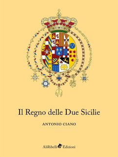 Il Regno delle Due Sicilie (eBook, ePUB) - Ciano, Antonio