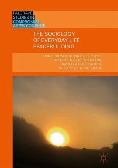The Sociology of Everyday Life Peacebuilding - Brewer, John D.;Hayes, Bernadette C.;Teeney, Francis