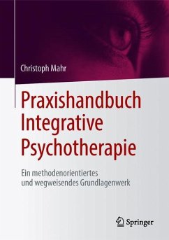 Praxishandbuch Integrative Psychotherapie - Mahr, Christoph