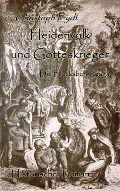 Heidenvolk und Gotteskrieger - Die Blocksberg-Saga - Historischer Roman - Eydt, Christoph