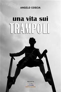 Una vita sui trampoli (eBook, ePUB) - Coscia, Angelo