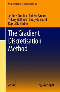 The Gradient Discretisation Method - Droniou, Jérôme;Eymard, Robert;Gallouët, Thierry