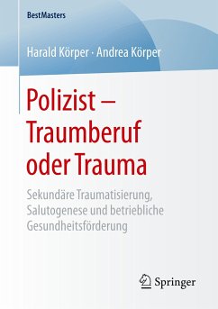 Polizist ¿ Traumberuf oder Trauma - Körper, Harald;Körper, Andrea