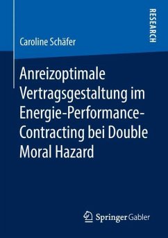 Anreizoptimale Vertragsgestaltung im Energie-Performance-Contracting bei Double Moral Hazard - Schäfer, Caroline