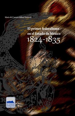 El primer federalismo en el Estado de México 1824-1835 (eBook, ePUB) - Salinas Sandoval, María del Carmen