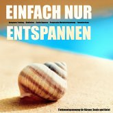 EINFACH NUR ENTSPANNEN - Tiefenentspannung für Körper, Geist und Seele (MP3-Download)