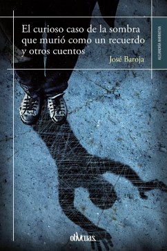 El curioso caso de la sombra que murió como un recuerdo y otros cuentos (eBook, ePUB) - Baroja, José