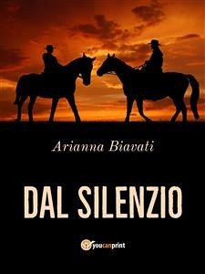 Dal silenzio (eBook, ePUB) - Biavati, Arianna