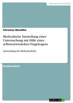 Methodische Darstellung einer Untersuchung mit Hilfe eines selbstentwickelten Fragebogens (eBook, ePUB) - Wandtke, Christian