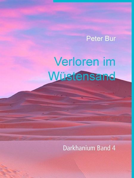 Verloren im Wüstensand / Darkhanium Bd.4 (eBook, ePUB) Verloren im Wüstensand / Darkhanium Bd.4 (eBook, ePUB)