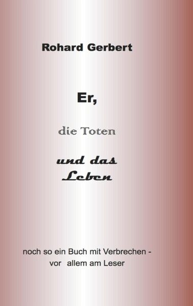 Er, die Toten und das Leben (eBook, ePUB) Er, die Toten und das Leben (eBook, ePUB)