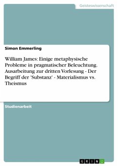 William James: Einige metaphysische Probleme in pragmatischer Beleuchtung. Ausarbeitung zur dritten Vorlesung - Der Begriff der 'Substanz' - Materialismus vs. Theismus (eBook, ePUB)