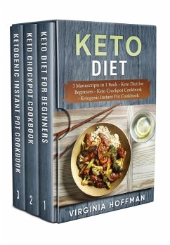 Keto Diet: 3 Manuscripts in 1 Book - Keto Diet for Beginners - Keto Crockpot Cookbook - Ketogenic Instant Pot Cookbook (eBook, ePUB) - Hoffman, Virginia
