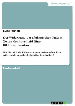 Der Widerstand der afrikanischen Frau in Zeiten der Apartheid. Eine Bildinterpretation (eBook, PDF) - Jelinek, Luise