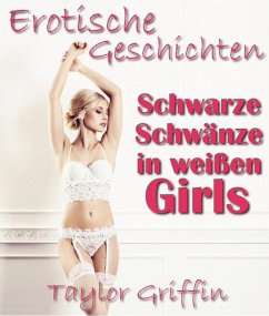 Schwarze Schwänze in weißen Girls - Erotische Geschichten - Streng ab 18! (eBook, ePUB) - Griffin, Taylor