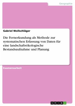 Die Fernerkundung als Methode zur systematischen Erfassung von Daten für eine landschaftsökologische Bestandsaufnahme und Planung (eBook, ePUB) - Wollschläger, Gabriel