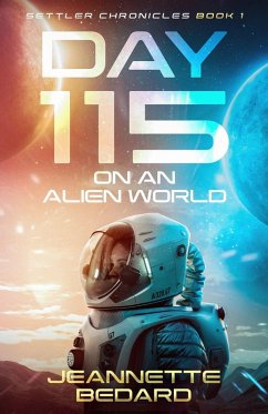 Day 115 on an Alien World (Settler's Chronicles, #1) (eBook, ePUB) - Bedard, Jeannette
