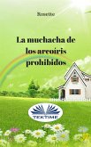 La Muchacha De Los Arcoíris Prohibidos (eBook, ePUB)