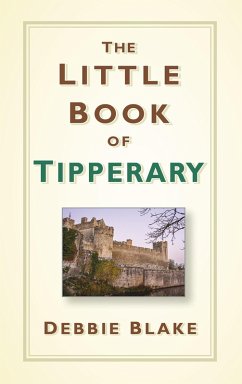 The Little Book of Tipperary (eBook, ePUB) - Blake, Debbie