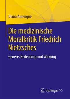 Die medizinische Moralkritik Friedrich Nietzsches - Aurenque, Diana
