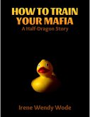 How to Train Your Mafia: A Half-dragon Story (eBook, ePUB)