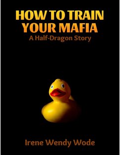 How to Train Your Mafia: A Half-dragon Story (eBook, ePUB) - Wode, Irene Wendy