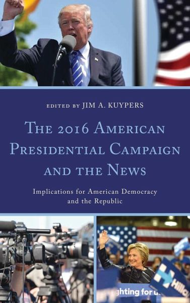 The 2016 American Presidential Campaign and the News (eBook, ePUB) The 2016 American Presidential Campaign and the News (eBook, ePUB)
