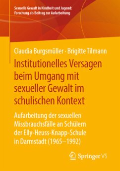 Institutionelles Versagen beim Umgang mit sexueller Gewalt im schulischen Kontext - Burgsmüller, Claudia;Tilmann, Brigitte