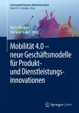 Mobilität 4.0 ¿ neue Geschäftsmodelle für Produkt- und Dienstleistungsinnovationen