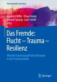 Das Fremde: Flucht - Trauma - Resilienz