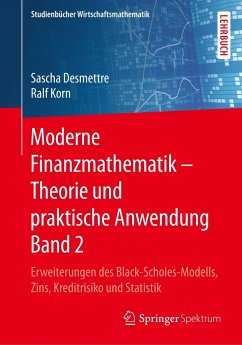 Moderne Finanzmathematik ¿ Theorie und praktische Anwendung Band 2 - Desmettre, Sascha;Korn, Ralf