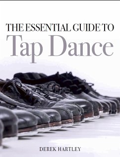 The Essential Guide to Tap Dance (eBook, ePUB) - Hartley, Derek