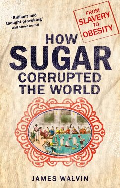 How Sugar Corrupted the World - Walvin, Professor James