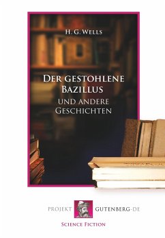 Der gestohlene Bazillus und andere Geschichten - Wells, Herbert George