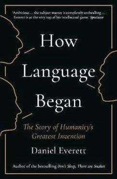How Language Began - Everett, Daniel (Dean of Arts and Sciences at Bentley University)