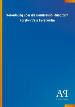 Verordnung über die Berufsausbildung zum Forstwirt/zur Forstwirtin - Antiphon Verlag