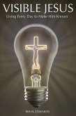 Visible Jesus: Living Every Day to Make Him Known (eBook, ePUB)