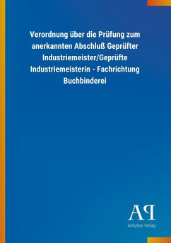 Verordnung über die Prüfung zum anerkannten Abschluß Geprüfter Industriemeister/Geprüfte Industriemeisterin - Fachrichtung Buchbinderei