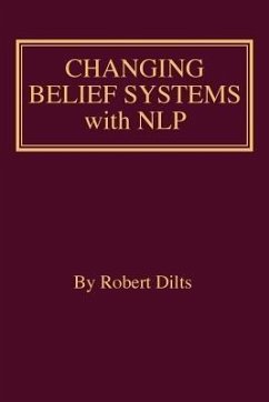 Changing Belief Systems With NLP (eBook, ePUB) - Dilts, Robert Brian