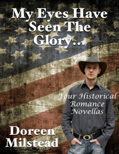 Cover My Eyes Have Seen the Glory... Four Historical Romance Novellas (eBook, ePUB)