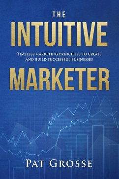 The Intuitive Marketer (eBook, ePUB) - Grosse, Pat