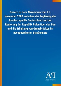 Gesetz zu dem Abkommen vom 21. November 2000 zwischen der Regierung der Bundesrepublik Deutschland und der Regierung der Republik Polen über den Bau und die Erhaltung von Grenzbrücken im nachgeordneten Straßennetz