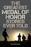 The Greatest Medal of Honor Stories Ever Told (eBook, ePUB)