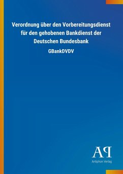 Verordnung über den Vorbereitungsdienst für den gehobenen Bankdienst der Deutschen Bundesbank - Antiphon Verlag