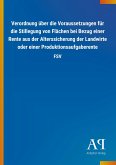 Verordnung über die Voraussetzungen für die Stillegung von Flächen bei Bezug einer Rente aus der Alterssicherung der Landwirte oder einer Produktionsaufgaberente Verordnung über die Voraussetzungen für die Stillegung von Flächen bei Bezug einer Rente aus der Alterssicherung der Landwirte oder einer Produktionsaufgaberente
