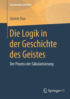 Die Logik in der Geschichte des Geistes - Dux, Günter
