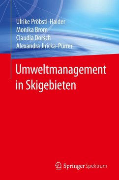 Umweltmanagement in Skigebieten - Pröbstl-Haider, Ulrike;Brom, Monika;Dorsch, Claudia