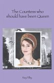 The Countess who should have been Queen (eBook, ePUB)