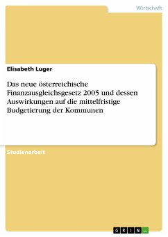 Das neue österreichische Finanzausgleichsgesetz 2005 und dessen Auswirkungen auf die mittelfristige Budgetierung der Kommunen (eBook, ePUB)