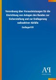 Verordnung über Vorausleistungen für die Einrichtung von Anlagen des Bundes zur Sicherstellung und zur Endlagerung radioaktiver Abfälle Verordnung über Vorausleistungen für die Einrichtung von Anlagen des Bundes zur Sicherstellung und zur Endlagerung radioaktiver Abfälle